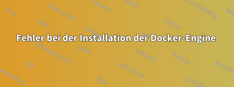 Fehler bei der Installation der Docker-Engine