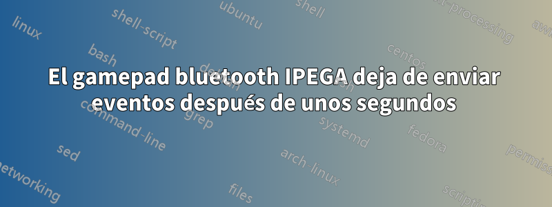 El gamepad bluetooth IPEGA deja de enviar eventos después de unos segundos