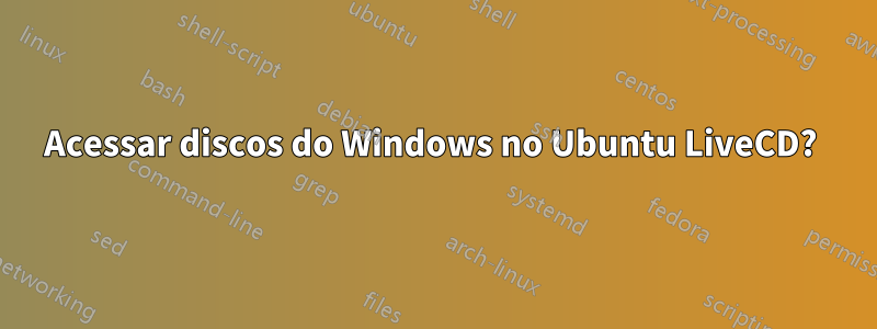 Acessar discos do Windows no Ubuntu LiveCD? 