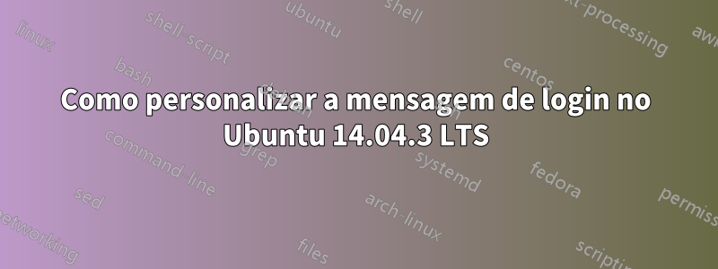 Como personalizar a mensagem de login no Ubuntu 14.04.3 LTS