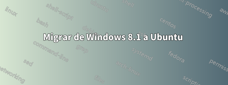 Migrar de Windows 8.1 a Ubuntu