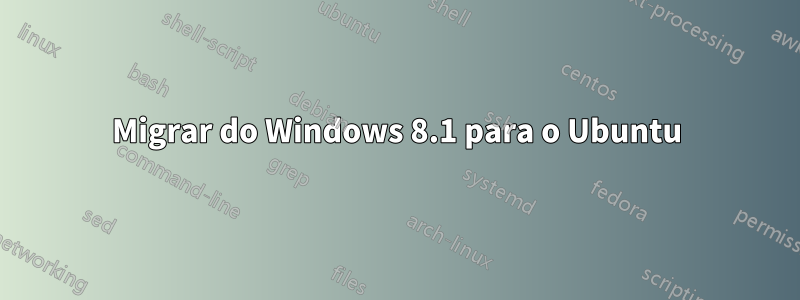 Migrar do Windows 8.1 para o Ubuntu