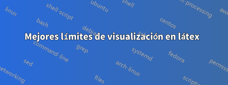 Mejores límites de visualización en látex 