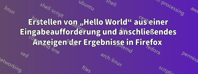 Erstellen von „Hello World“ aus einer Eingabeaufforderung und anschließendes Anzeigen der Ergebnisse in Firefox 