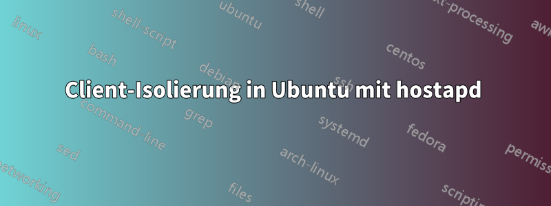 Client-Isolierung in Ubuntu mit hostapd