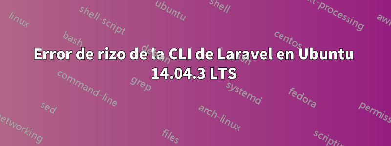 Error de rizo de la CLI de Laravel en Ubuntu 14.04.3 LTS