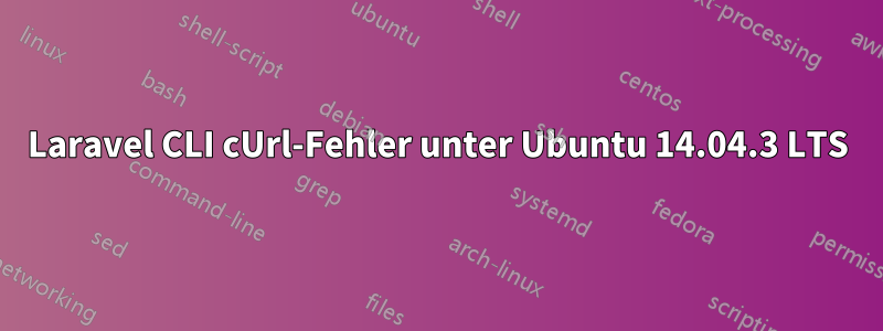 Laravel CLI cUrl-Fehler unter Ubuntu 14.04.3 LTS