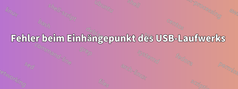 Fehler beim Einhängepunkt des USB-Laufwerks