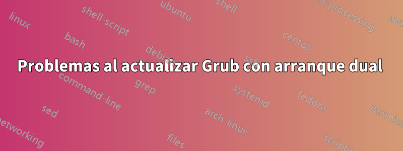 Problemas al actualizar Grub con arranque dual