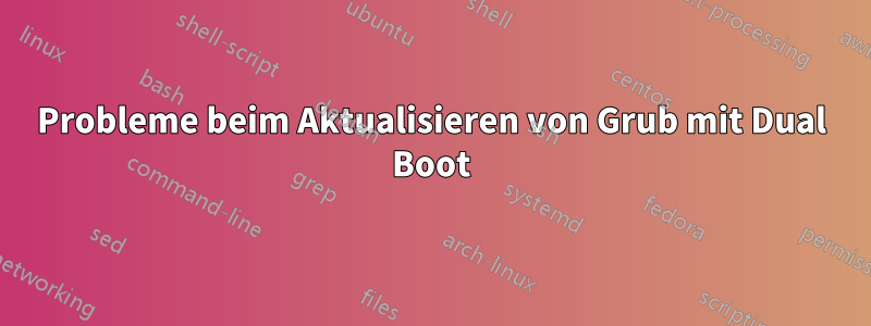 Probleme beim Aktualisieren von Grub mit Dual Boot