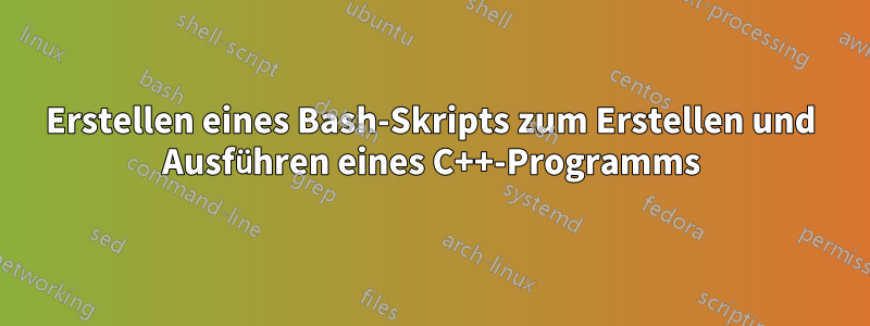 Erstellen eines Bash-Skripts zum Erstellen und Ausführen eines C++-Programms