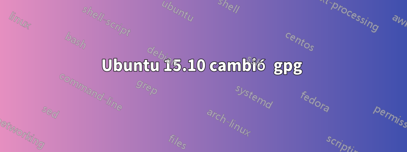 Ubuntu 15.10 cambió gpg