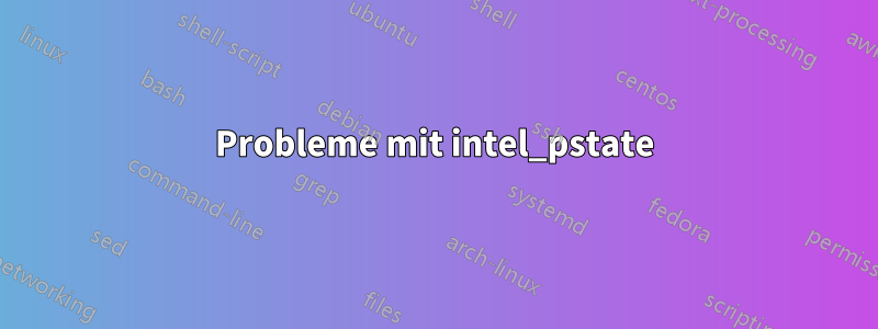 Probleme mit intel_pstate