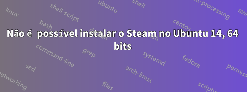 Não é possível instalar o Steam no Ubuntu 14, 64 bits