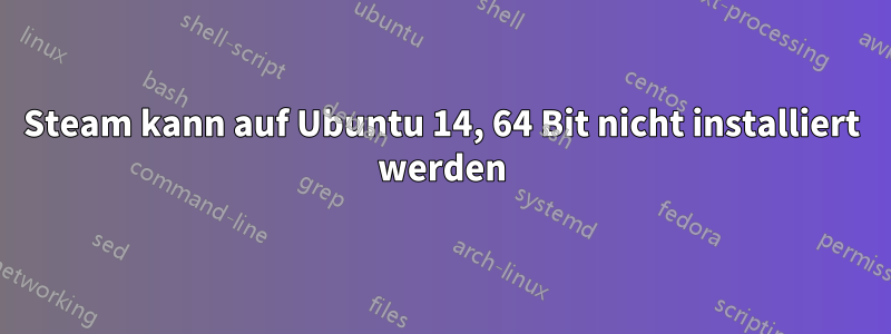 Steam kann auf Ubuntu 14, 64 Bit nicht installiert werden