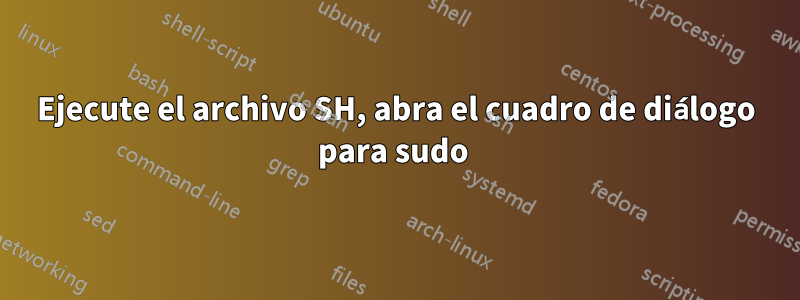 Ejecute el archivo SH, abra el cuadro de diálogo para sudo 