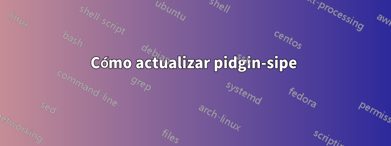 Cómo actualizar pidgin-sipe