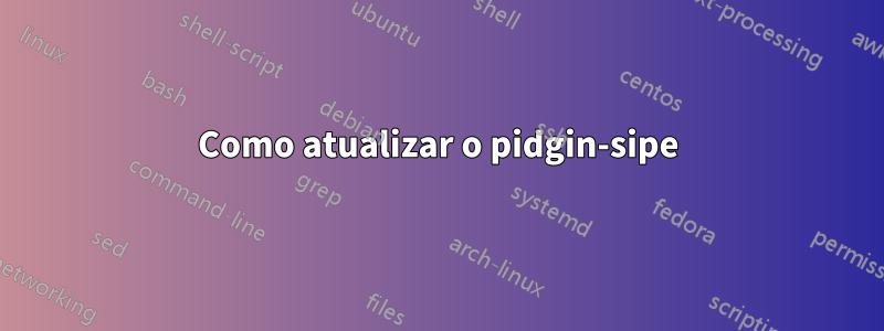 Como atualizar o pidgin-sipe