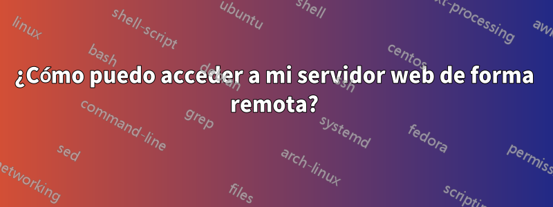 ¿Cómo puedo acceder a mi servidor web de forma remota?