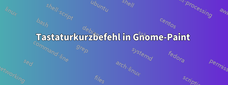 Tastaturkurzbefehl in Gnome-Paint