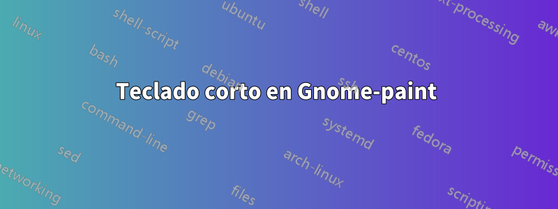 Teclado corto en Gnome-paint