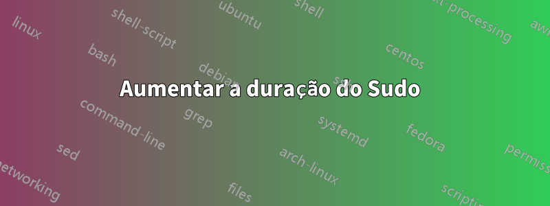 Aumentar a duração do Sudo 