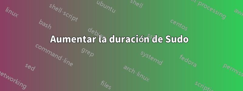 Aumentar la duración de Sudo 