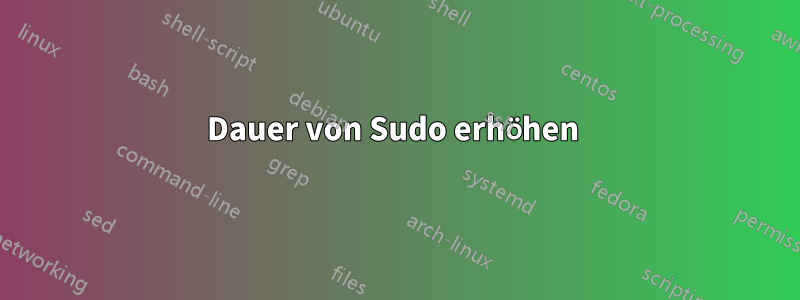 Dauer von Sudo erhöhen 