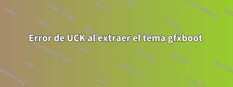 Error de UCK al extraer el tema gfxboot