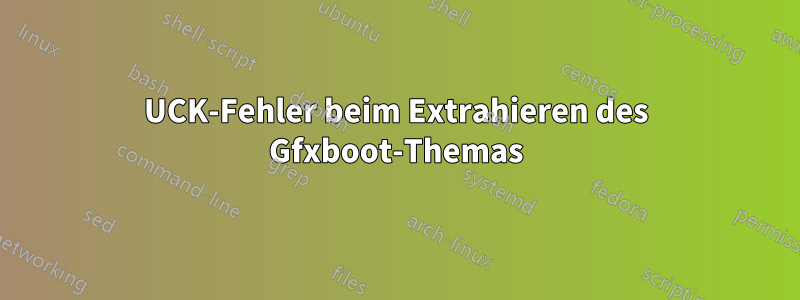 UCK-Fehler beim Extrahieren des Gfxboot-Themas