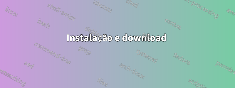 Instalação e download