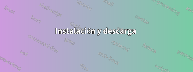 Instalación y descarga