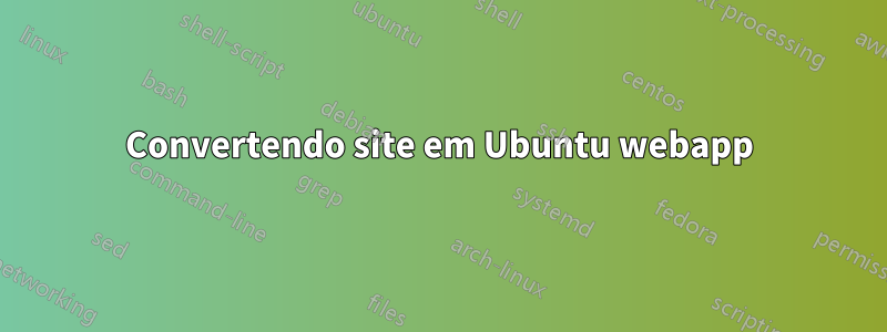 Convertendo site em Ubuntu webapp