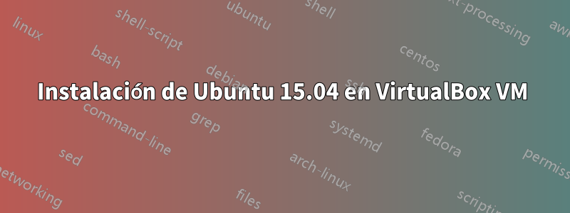 Instalación de Ubuntu 15.04 en VirtualBox VM