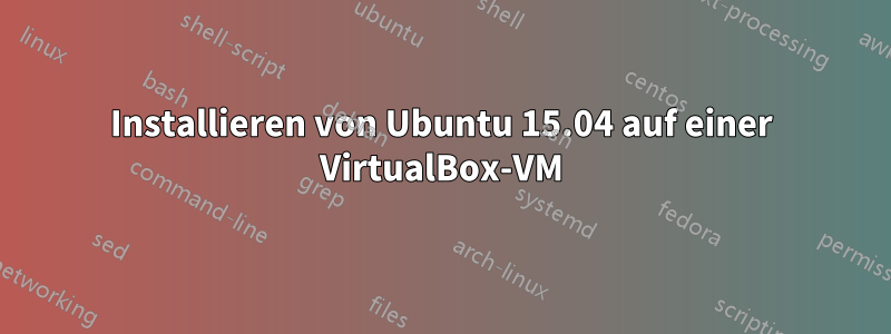 Installieren von Ubuntu 15.04 auf einer VirtualBox-VM