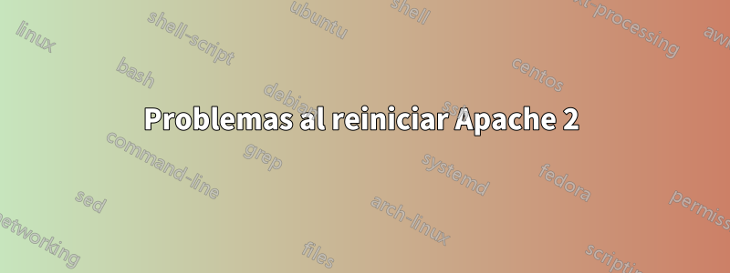 Problemas al reiniciar Apache 2