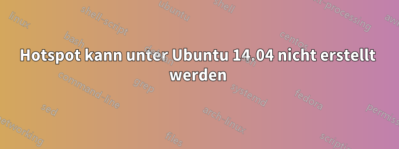 Hotspot kann unter Ubuntu 14.04 nicht erstellt werden