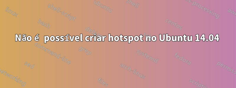 Não é possível criar hotspot no Ubuntu 14.04