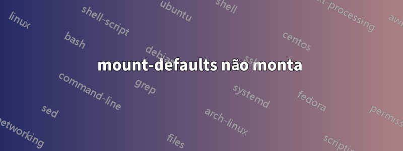 mount-defaults não monta