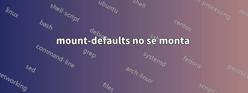 mount-defaults no se monta