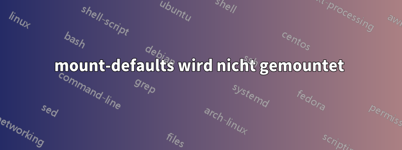 mount-defaults wird nicht gemountet