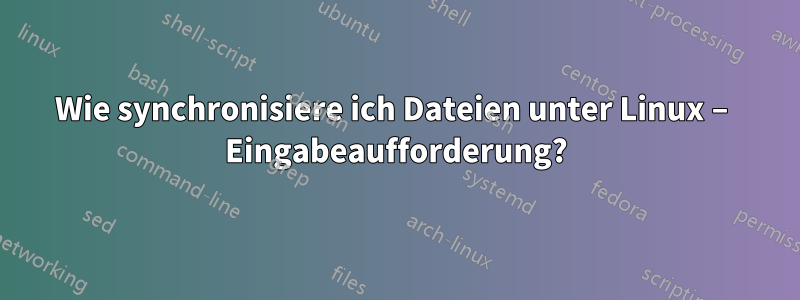 Wie synchronisiere ich Dateien unter Linux – Eingabeaufforderung?