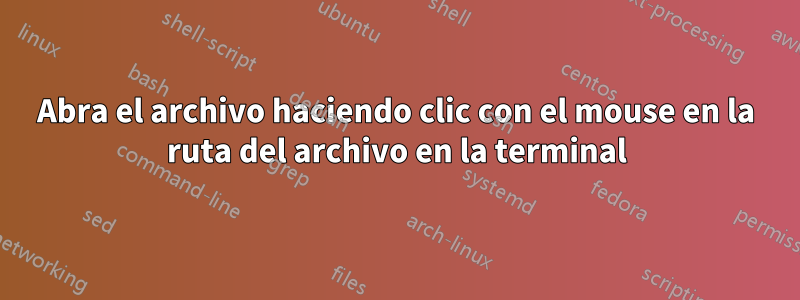 Abra el archivo haciendo clic con el mouse en la ruta del archivo en la terminal