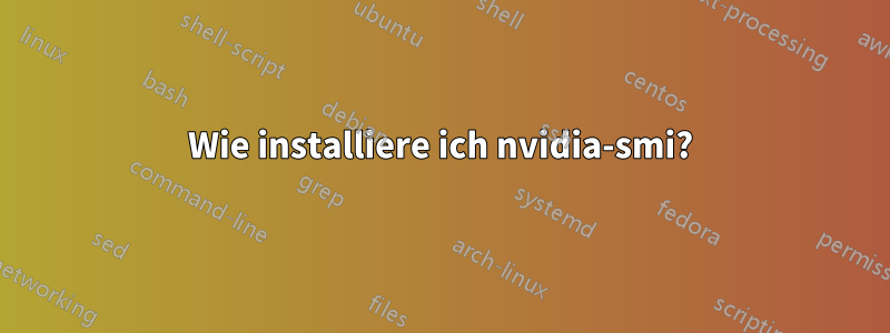 Wie installiere ich nvidia-smi?