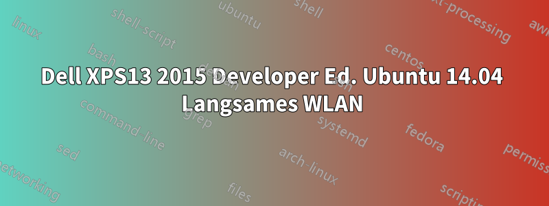 Dell XPS13 2015 Developer Ed. Ubuntu 14.04 Langsames WLAN