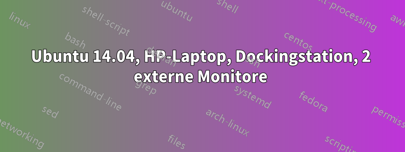 Ubuntu 14.04, HP-Laptop, Dockingstation, 2 externe Monitore