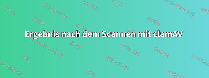 Ergebnis nach dem Scannen mit clamAV