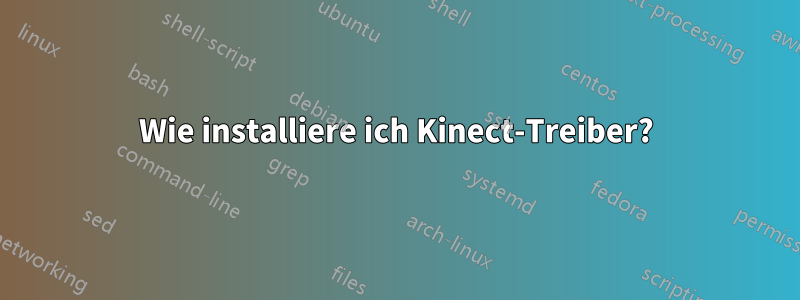 Wie installiere ich Kinect-Treiber?