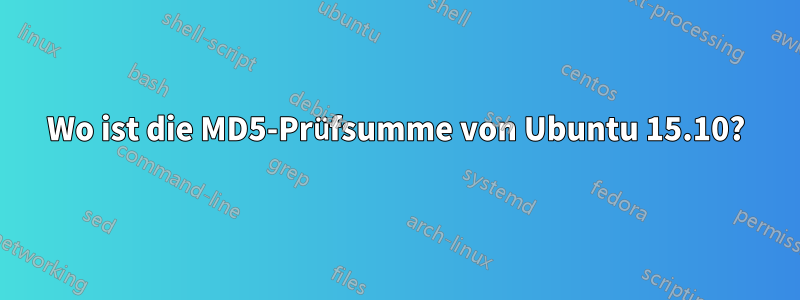 Wo ist die MD5-Prüfsumme von Ubuntu 15.10?