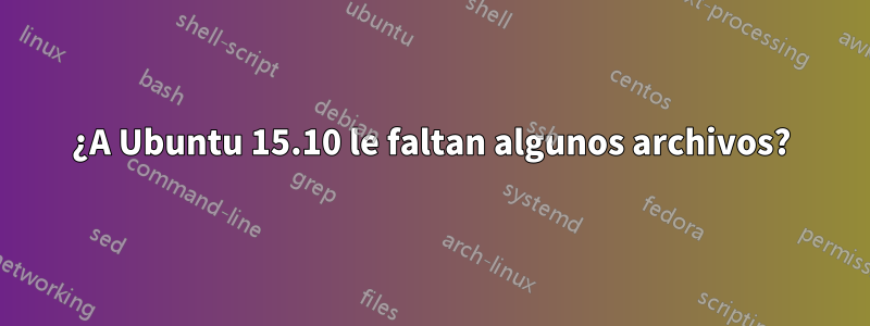 ¿A Ubuntu 15.10 le faltan algunos archivos?